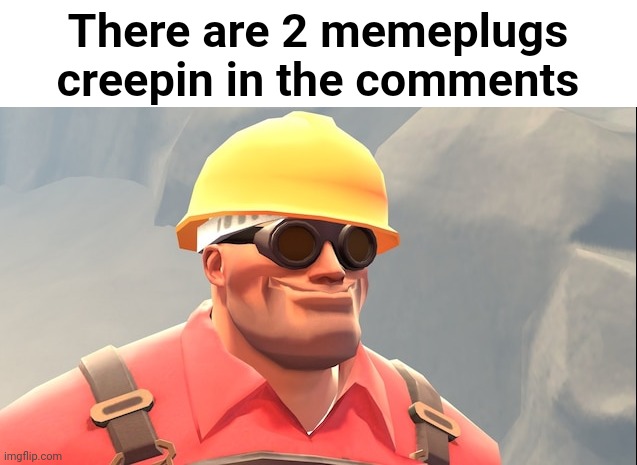 engineer gaming | There are 2 memeplugs creepin in the comments | image tagged in engineer gaming | made w/ Imgflip meme maker