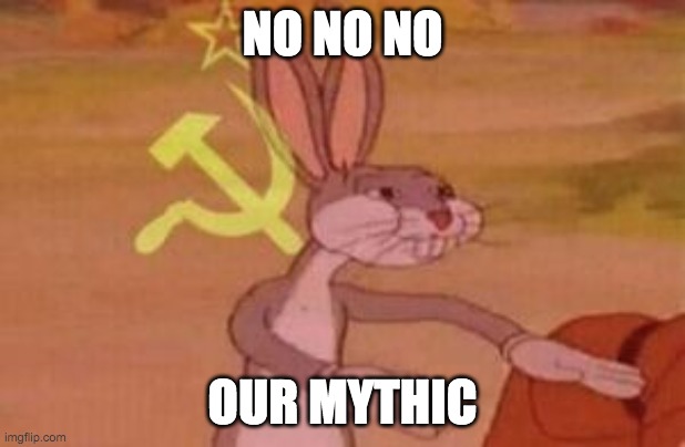 our | NO NO NO; OUR MYTHIC | image tagged in our | made w/ Imgflip meme maker