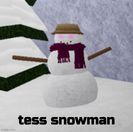 just found out about this love this little snowman now | tess snowman | image tagged in loomian legacy | made w/ Imgflip meme maker