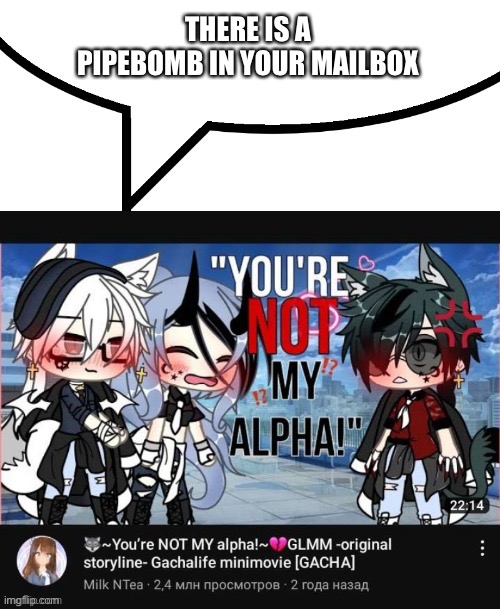 Gacha speech bubble | THERE IS A PIPEBOMB IN YOUR MAILBOX | image tagged in gacha speech bubble | made w/ Imgflip meme maker