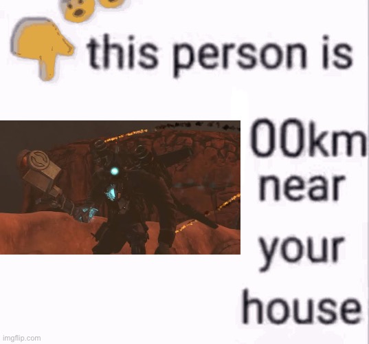 this person is 100 km away from your house | image tagged in this person is 100 km away from your house | made w/ Imgflip meme maker