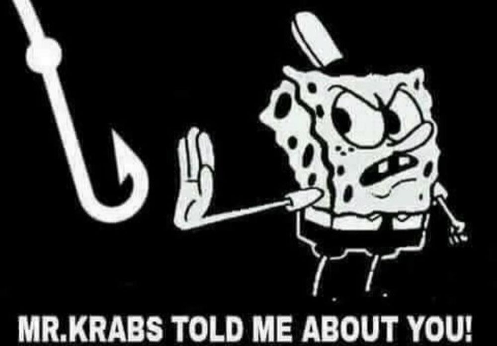 mr krabs told me about you Blank Meme Template