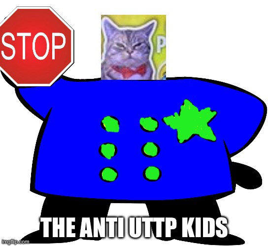 Blank UTTP officers | THE ANTI UTTP KIDS | image tagged in blank uttp officers | made w/ Imgflip meme maker