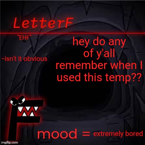 Announcement | hey do any of y'all remember when I used this temp?? extremely bored | image tagged in announcement | made w/ Imgflip meme maker