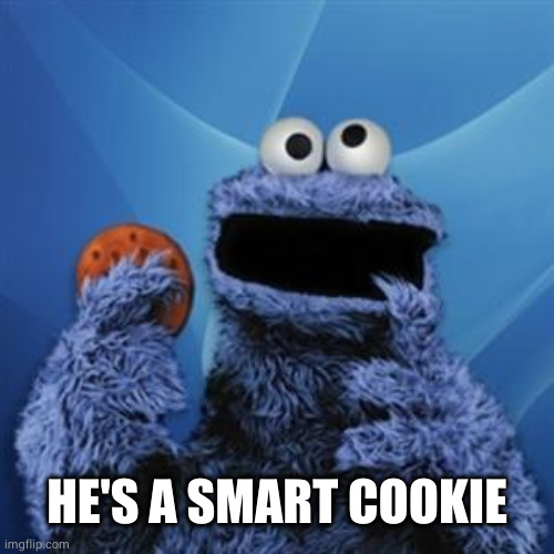 cookie monster | HE'S A SMART COOKIE | image tagged in cookie monster | made w/ Imgflip meme maker