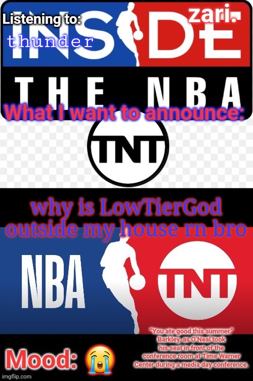 zari.'s NBA on TNT temp | thunder; why is LowTierGod outside my house rn bro; 😭 | image tagged in zari 's nba on tnt temp | made w/ Imgflip meme maker