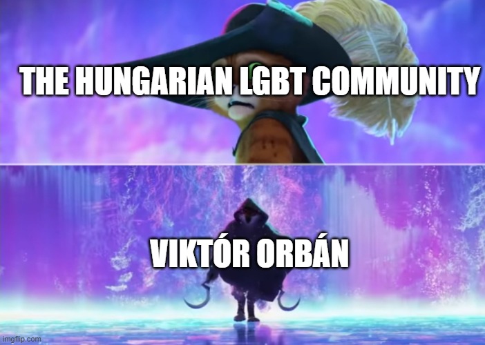 Hungary in 2021 | THE HUNGARIAN LGBT COMMUNITY; VIKTÓR ORBÁN | image tagged in puss and boots scared,lgbt,homophobia,hungary | made w/ Imgflip meme maker