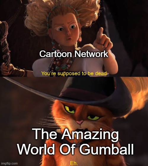 When TAWOG Is Getting an Reboot | Cartoon Network; The Amazing World Of Gumball | image tagged in you're supposed to be dead,the amazing world of gumball,tawog,cartoon network | made w/ Imgflip meme maker