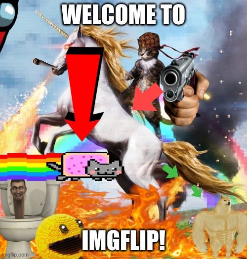 Welcome To The Internets Meme | WELCOME TO; IMGFLIP! | image tagged in memes,welcome to the internets | made w/ Imgflip meme maker