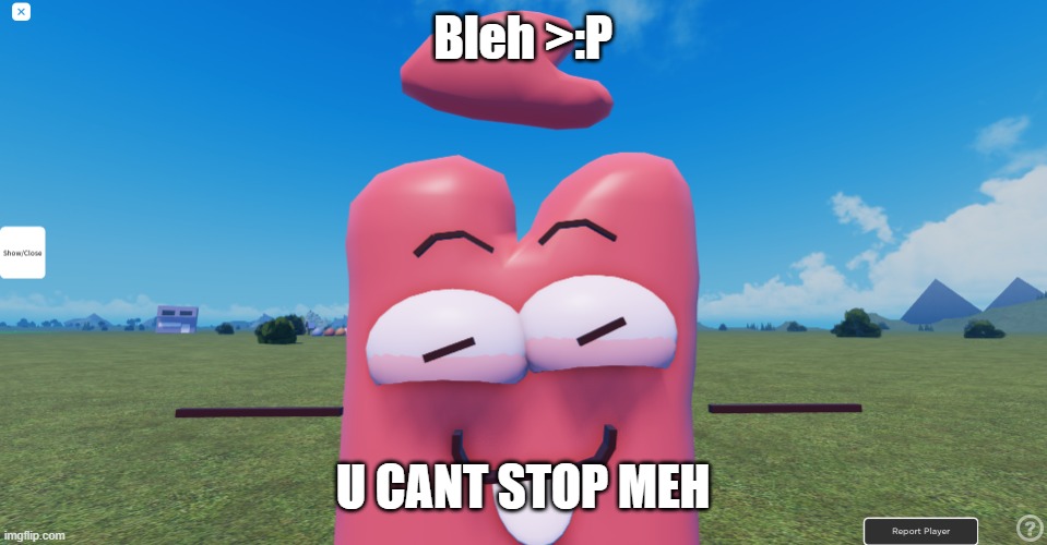 Awwwe | Bleh >:P; U CANT STOP MEH | image tagged in kratcy blep | made w/ Imgflip meme maker