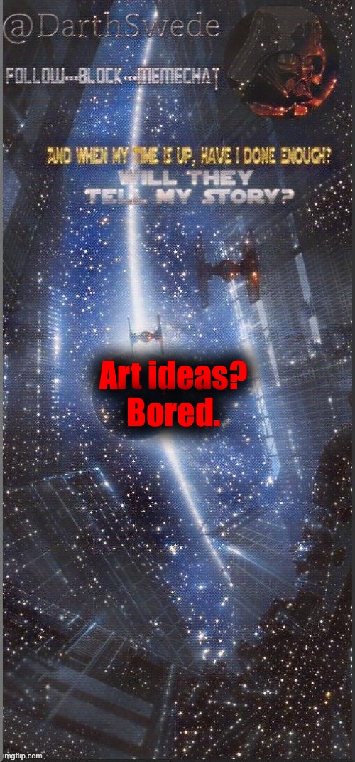 DarthSwede announcement template | Art ideas?
Bored. | image tagged in darthswede announcement template new | made w/ Imgflip meme maker