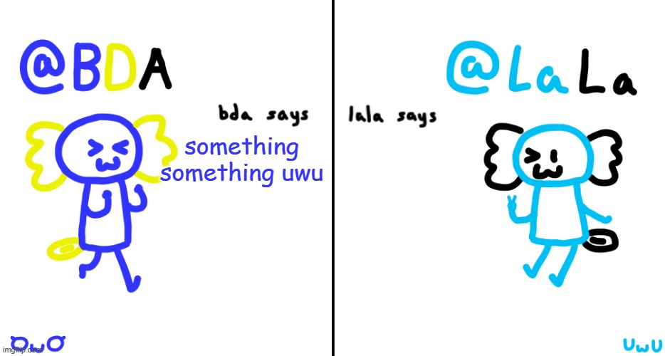 bda and lala announcment temp | something something uwu | image tagged in bda and lala announcment temp | made w/ Imgflip meme maker