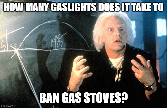 Gas Stoves & the DMC | HOW MANY GASLIGHTS DOES IT TAKE TO; BAN GAS STOVES? | image tagged in doc brown chalkboard | made w/ Imgflip meme maker