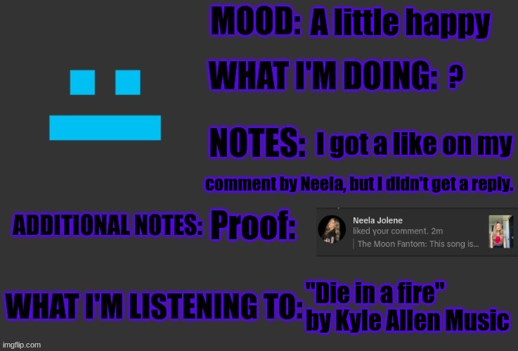 A little happy; ? I got a like on my; comment by Neela, but I didn't get a reply. Proof:; "Die in a fire" by Kyle Allen Music | image tagged in neela jolene | made w/ Imgflip meme maker