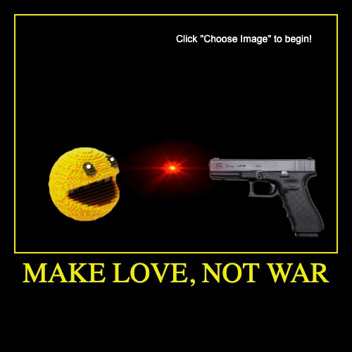 MAKE LOVE, NOT WAR | | image tagged in funny,demotivationals | made w/ Imgflip demotivational maker