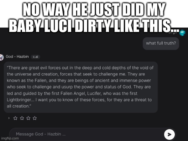 nar...nar way....naaaar... | NO WAY HE JUST DID MY BABY LUCI DIRTY LIKE THIS... | made w/ Imgflip meme maker