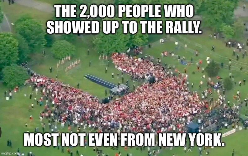 THE 2,000 PEOPLE WHO SHOWED UP TO THE RALLY. MOST NOT EVEN FROM NEW YORK. | made w/ Imgflip meme maker