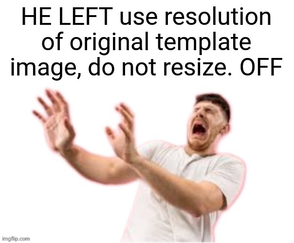 he left all caps on(custom) | HE LEFT use resolution of original template image, do not resize. OFF | image tagged in he left all caps on custom | made w/ Imgflip meme maker