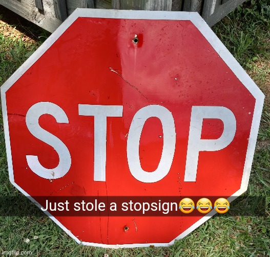 I stole it | Just stole a stopsign😂😂😂 | made w/ Imgflip meme maker