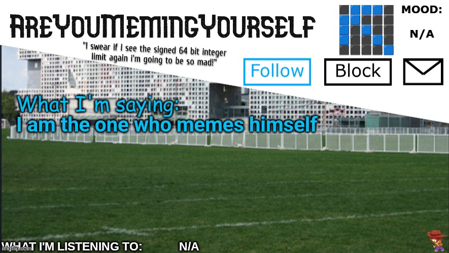 AreYouMemingYourself Annoucement | I am the one who memes himself | image tagged in areyoumemingyourself annoucement | made w/ Imgflip meme maker