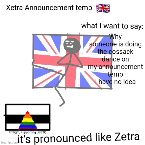 Xetra announcement temp | Why someone is doing the cossack dance on my announcement temp I have no idea | image tagged in xetra announcement temp | made w/ Imgflip meme maker