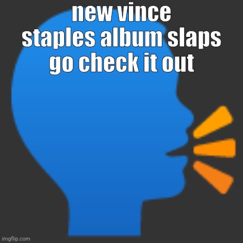 shouting emoji | new vince staples album slaps go check it out | image tagged in shouting emoji | made w/ Imgflip meme maker