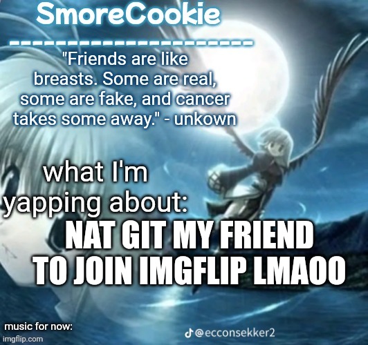 tweaks nightcore ass template | NAT GIT MY FRIEND TO JOIN IMGFLIP LMAOO | image tagged in tweaks nightcore ass template | made w/ Imgflip meme maker