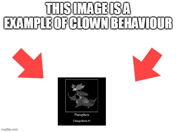 This image is a example of clown behaviour | image tagged in this image is a example of clown behaviour,puro,changed,pokemon | made w/ Imgflip meme maker