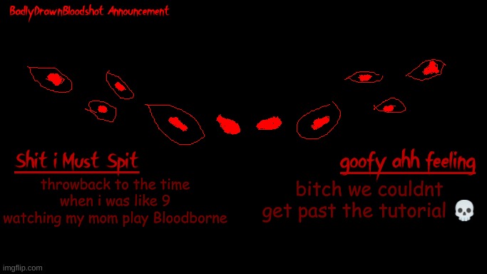 i dont plan on playing it again, neither of us could and we're pretty damn good at games | throwback to the time when i was like 9 watching my mom play Bloodborne; bitch we couldnt get past the tutorial 💀 | image tagged in bdb annoucnement | made w/ Imgflip meme maker