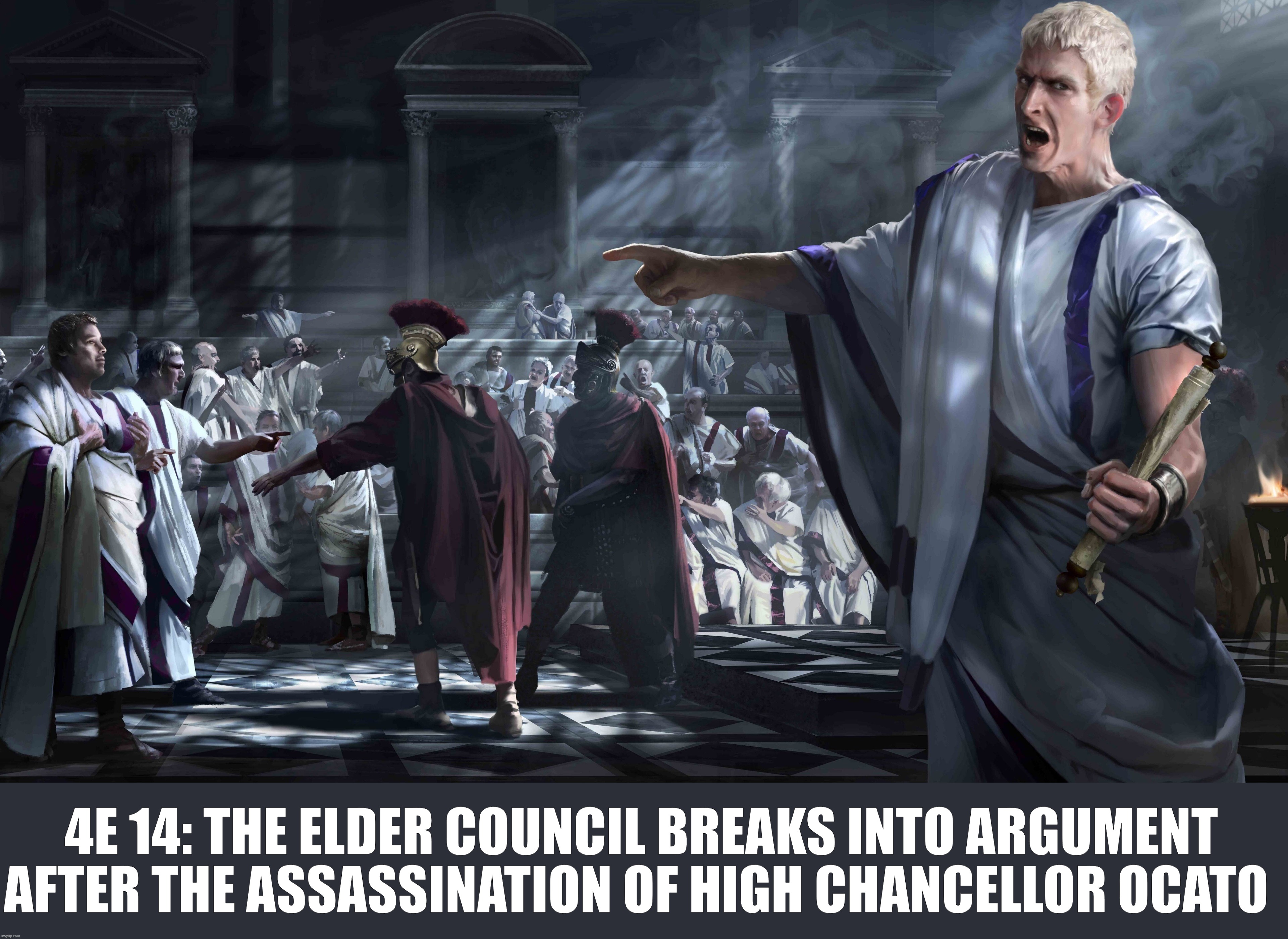 Elder Council Argument | 4E 14: THE ELDER COUNCIL BREAKS INTO ARGUMENT AFTER THE ASSASSINATION OF HIGH CHANCELLOR OCATO | image tagged in skyrim,elder scrolls,oblivion | made w/ Imgflip meme maker