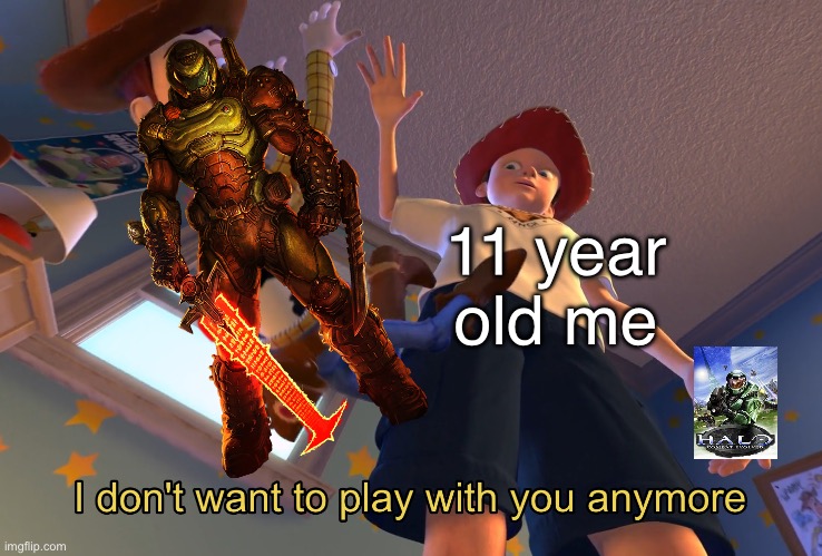 When halo CE comes out | 11 year old me | image tagged in i don't want to play with you anymore | made w/ Imgflip meme maker