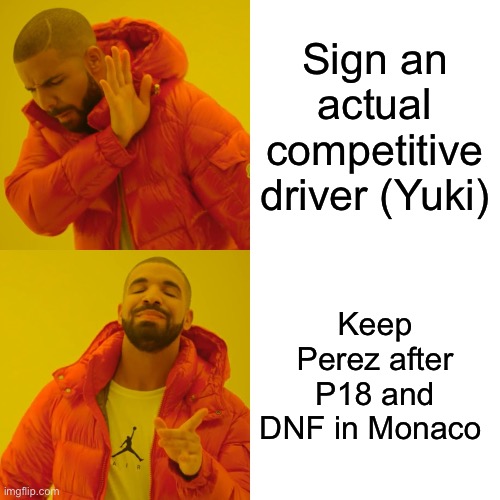 RedBull be like: | Sign an actual competitive driver (Yuki); Keep Perez after P18 and DNF in Monaco | image tagged in memes,drake hotline bling | made w/ Imgflip meme maker