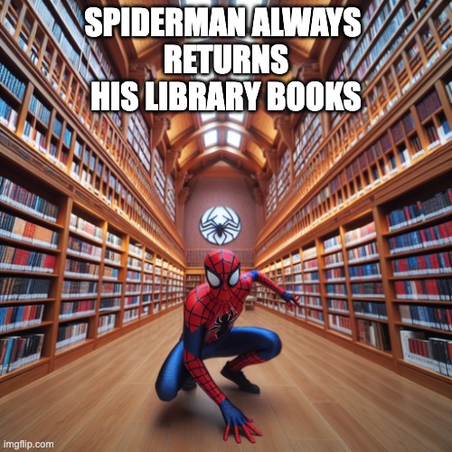 spiderman library books | SPIDERMAN ALWAYS 
RETURNS
HIS LIBRARY BOOKS | image tagged in spiderman library books | made w/ Imgflip meme maker
