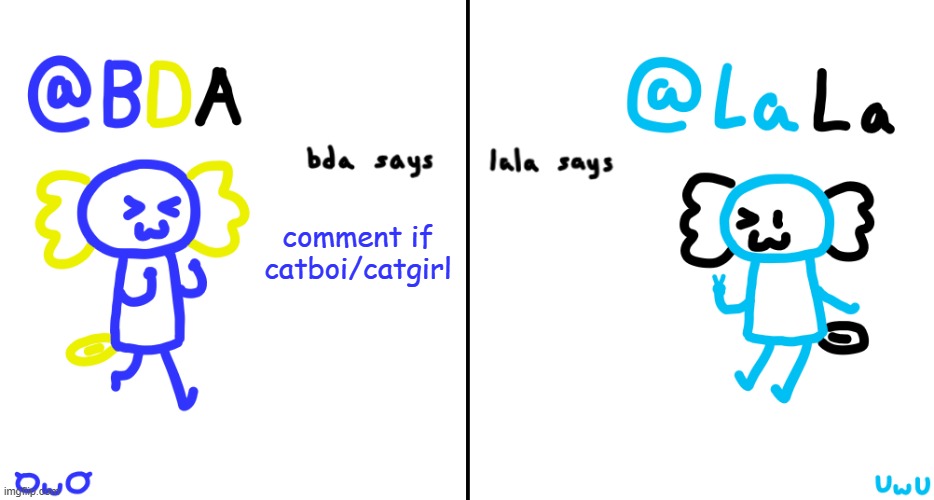 comment if cring bc we are very cring | comment if catboi/catgirl | image tagged in bda and lala announcment temp | made w/ Imgflip meme maker