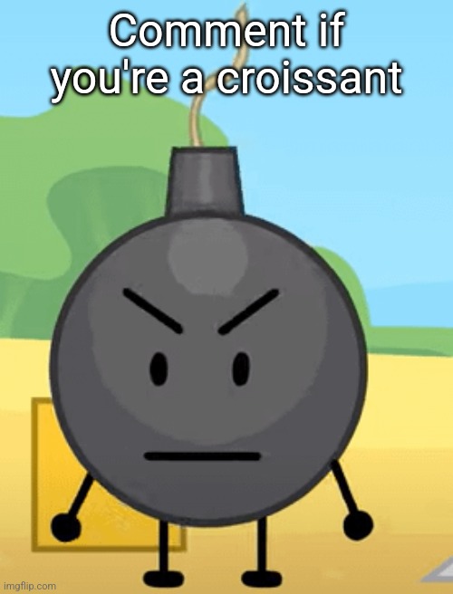 Why is bro angy like that | Comment if you're a croissant | image tagged in why is bro angy like that | made w/ Imgflip meme maker