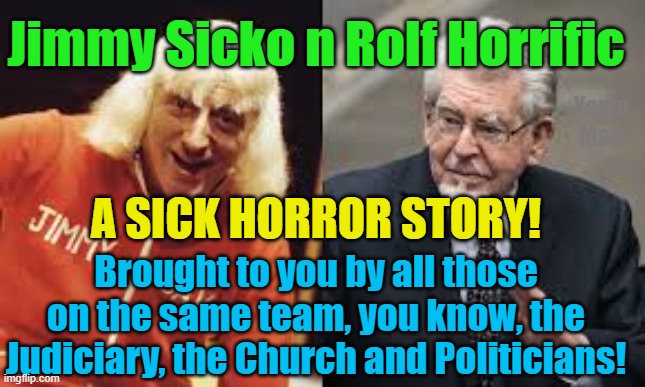 A Horror Story brought to you by the Judiciary, Politicians and the Church | Jimmy Sicko n Rolf Horrific; Yarra Man; A SICK HORROR STORY! Brought to you by all those on the same team, you know, the Judiciary, the Church and Politicians! | image tagged in pedophiles,filth,sick,maggots,predators,pandemic | made w/ Imgflip meme maker