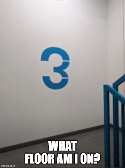 Floor What | WHAT FLOOR AM I ON? | image tagged in you had one job | made w/ Imgflip meme maker