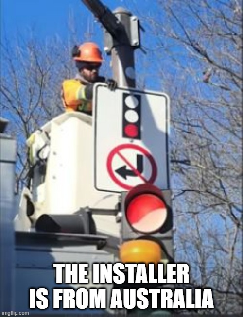 A Sign Down Under | THE INSTALLER IS FROM AUSTRALIA | image tagged in you had one job | made w/ Imgflip meme maker