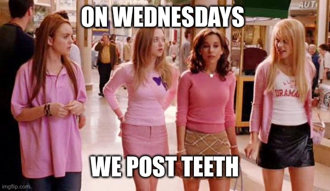 Toothy | ON WEDNESDAYS WE POST TEETH | image tagged in on wednesdays we wear pink | made w/ Imgflip meme maker