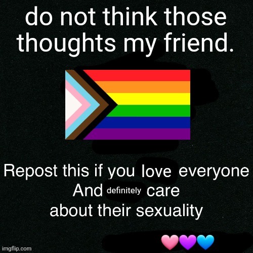 <3 | do not think those thoughts my friend. | image tagged in 3 | made w/ Imgflip meme maker