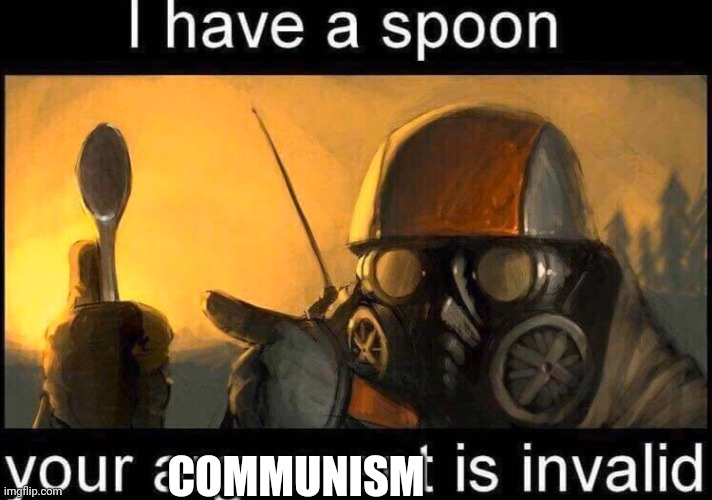 I have a spoon | COMMUNISM | image tagged in i have a spoon | made w/ Imgflip meme maker