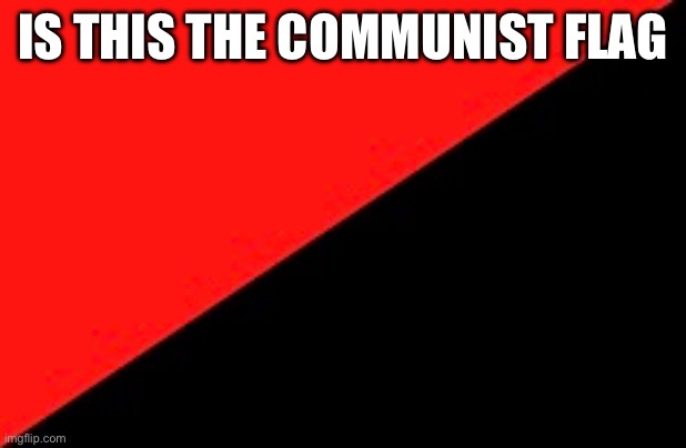 IS THIS THE COMMUNIST FLAG | made w/ Imgflip meme maker