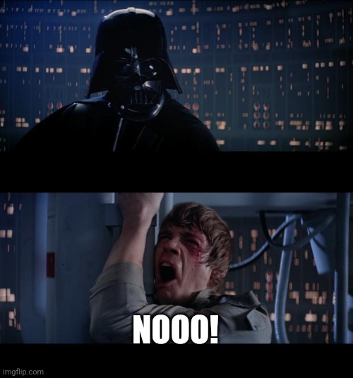 Star Wars No Meme | NOOO! | image tagged in memes,star wars no | made w/ Imgflip meme maker