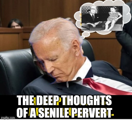 THE DEEP THOUGHTS
OF A SENILE PERVERT | made w/ Imgflip meme maker