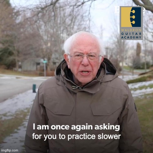 Bernie I Am Once Again Asking For Your Support | for you to practice slower | image tagged in memes,bernie i am once again asking for your support | made w/ Imgflip meme maker