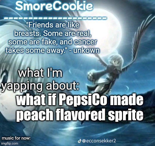 I've had it before and holy fuck it slaps | what if PepsiCo made peach flavored sprite | image tagged in tweaks nightcore ass template | made w/ Imgflip meme maker