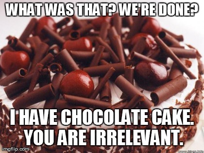 chocolate cake trumps you | image tagged in funny | made w/ Imgflip meme maker