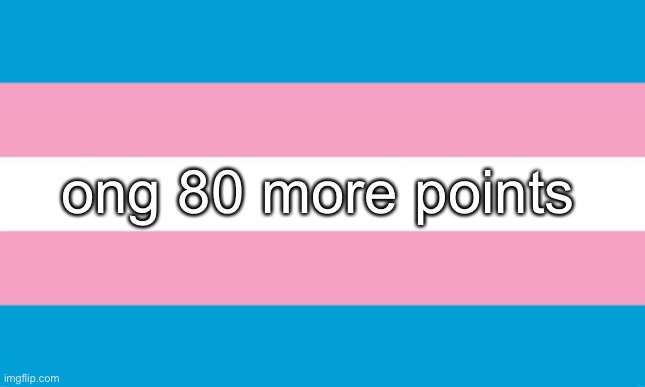 Transgender Flag | ong 80 more points | image tagged in transgender flag | made w/ Imgflip meme maker