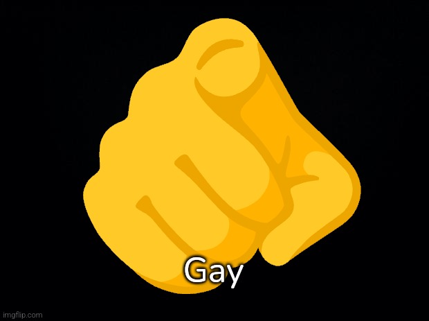 Black background | 🫵; Gay | image tagged in black background | made w/ Imgflip meme maker