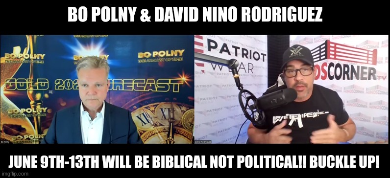 Bo Polny & David Nino Rodriguez: June 9th-13th Will Be Biblical Not Political!! Buckle Up!  (Video) 